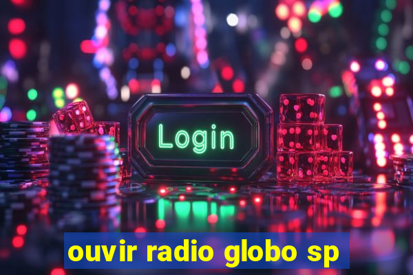 ouvir radio globo sp